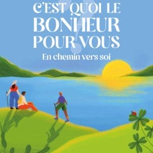 Livre C'est quoi le bonheur pour vous? En chemin vers soi