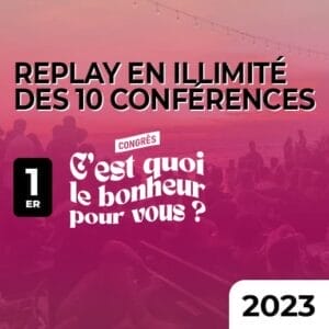 Replay des conférences du congrès C'est quoi le bonheur pour vous? 2023